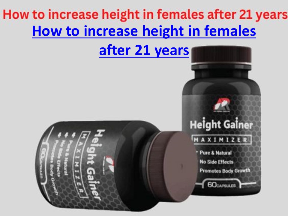 How to increase height in females after 21 years