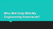 Who will help with my engineering homework?