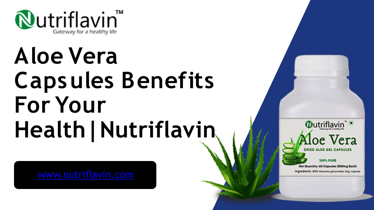 PPT Aloe Vera Capsules Benefits For Your HealthNutriflavin