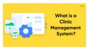 What is a Clinic Management System?