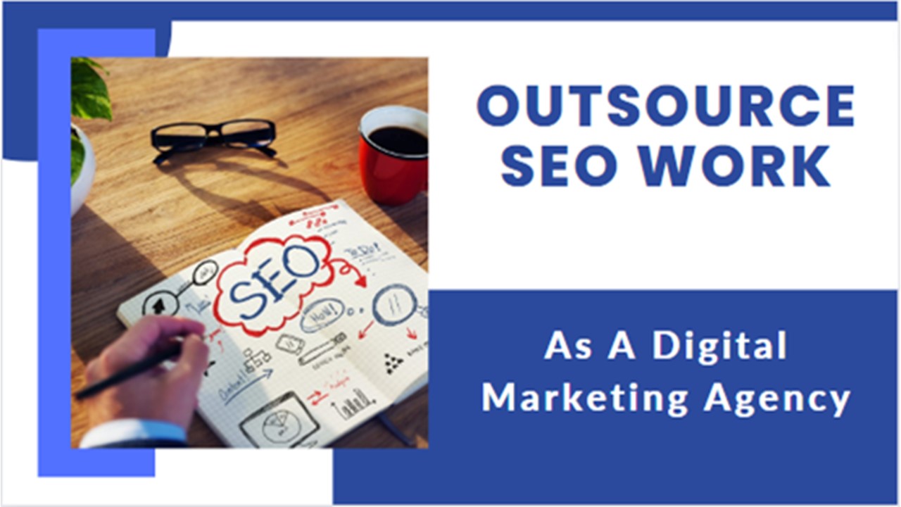 How To Utilise Outsource SEO Work As A Digital Marketing Agency?