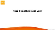 Your 3 pm office snack-List!!