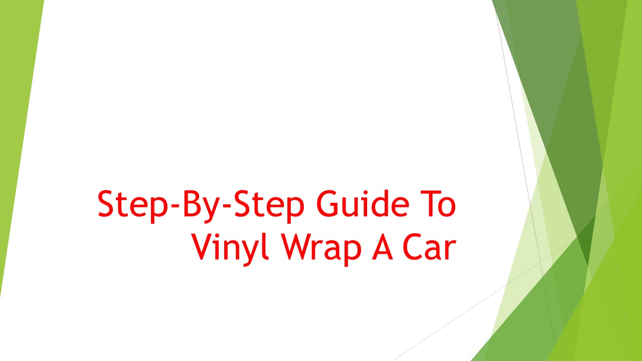Step-By-Step Guide To Vinyl Wrap A Car