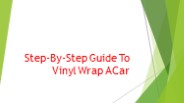 Step-By-Step Guide To Vinyl Wrap A Car