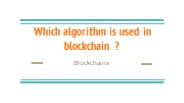 Which algorithm is used in blockchain?