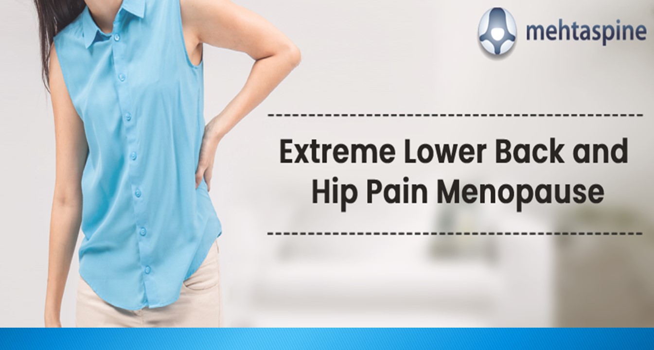 Extreme lower back and hip pain Menopause | MEHTA SPINE