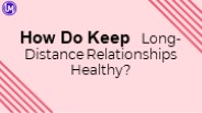 How Do Keep Long-Distance Relationships Healthy?