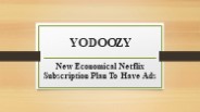 New Economical Netflix Subscription Plan To Have Ads