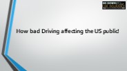 How bad Driving affecting the US public!