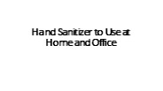 Hand Sanitizer to Use at Home and Office