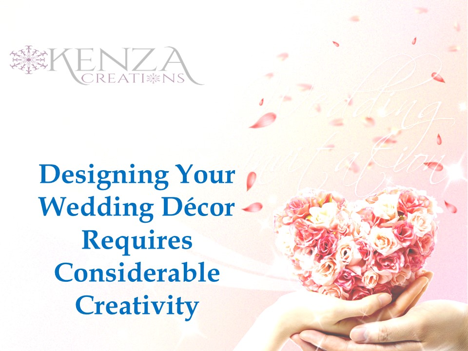 Designing Your Wedding Decor Requires Considerable Creativity