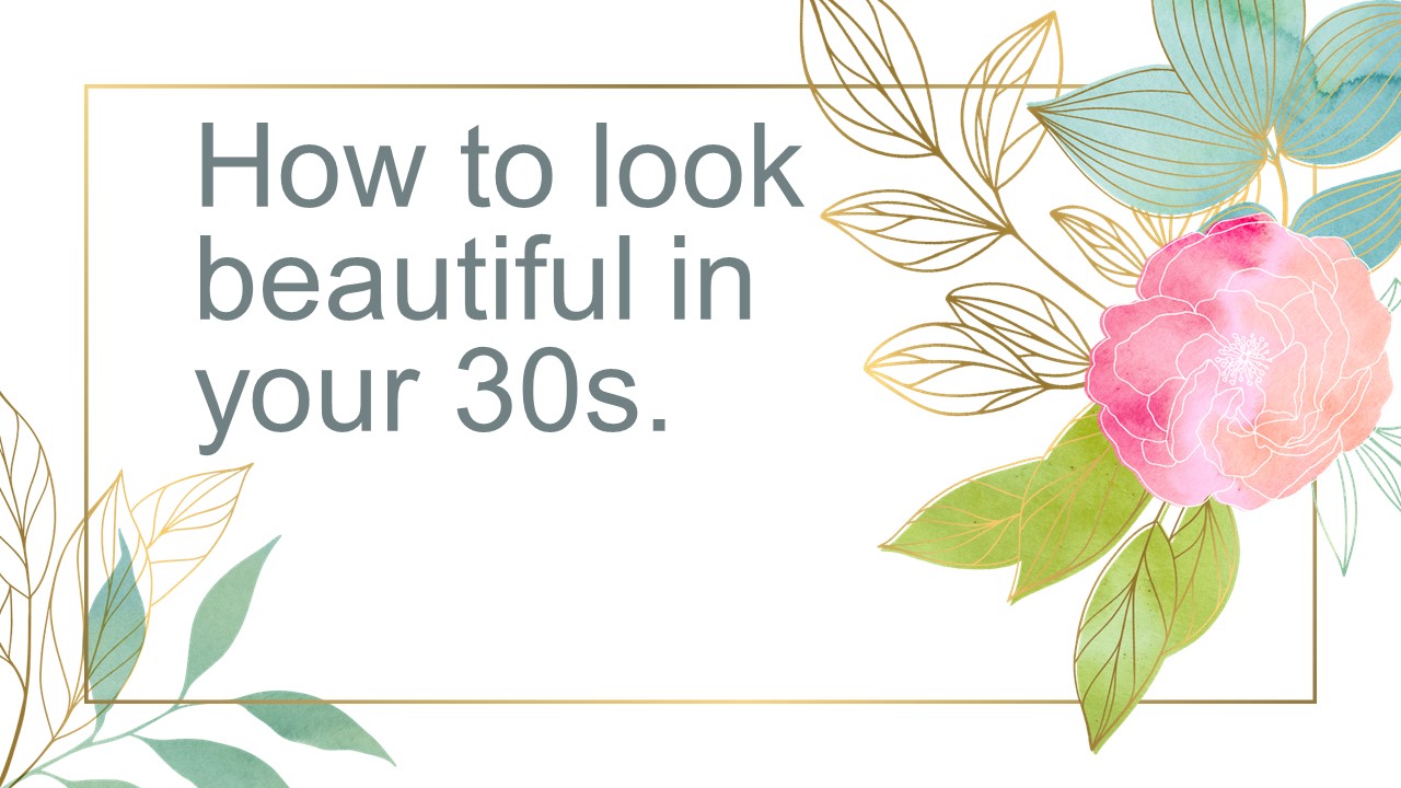 howtay beautiful in your 30s ?