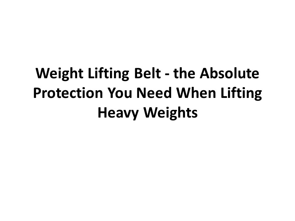 PPT Weight Lifting Belt the Absolute Protection You Need When