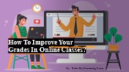 How To Improve Your Grades In Online Classes?​