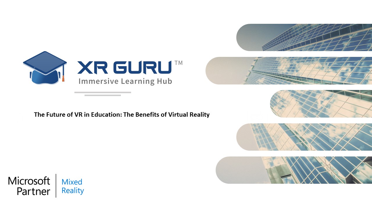 The Future of VR in Education: The Benefits of Virtual Reality