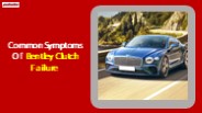 Common Symptoms Of Bentley Clutch Failure