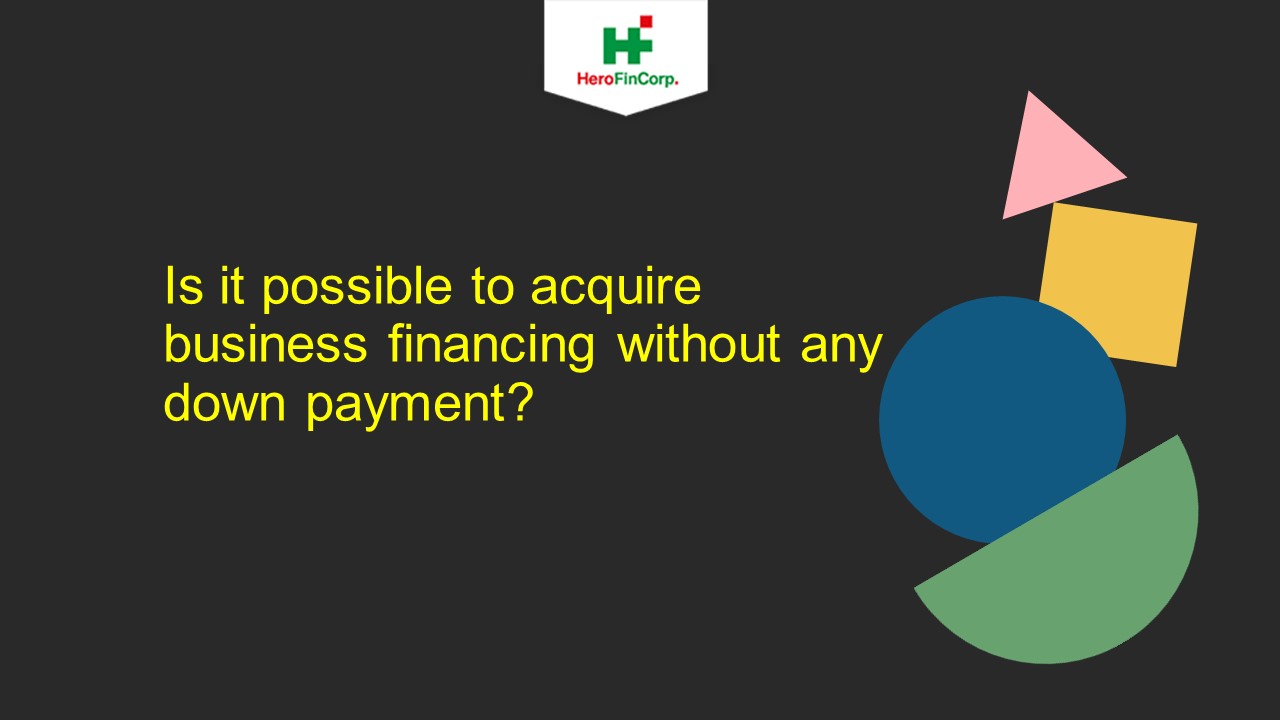 PPT Is it possible to acquire business financing without any down