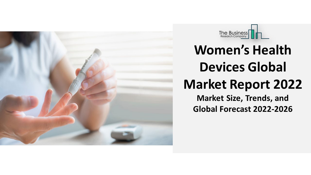 PPT Women Health Devices Market 2022 Size, Growth Opportunities