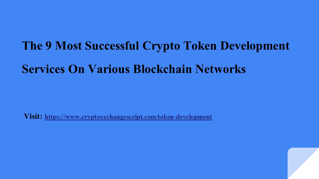 The 9 Most Successful Crypto Token Development Services On Various Blockchain Networks