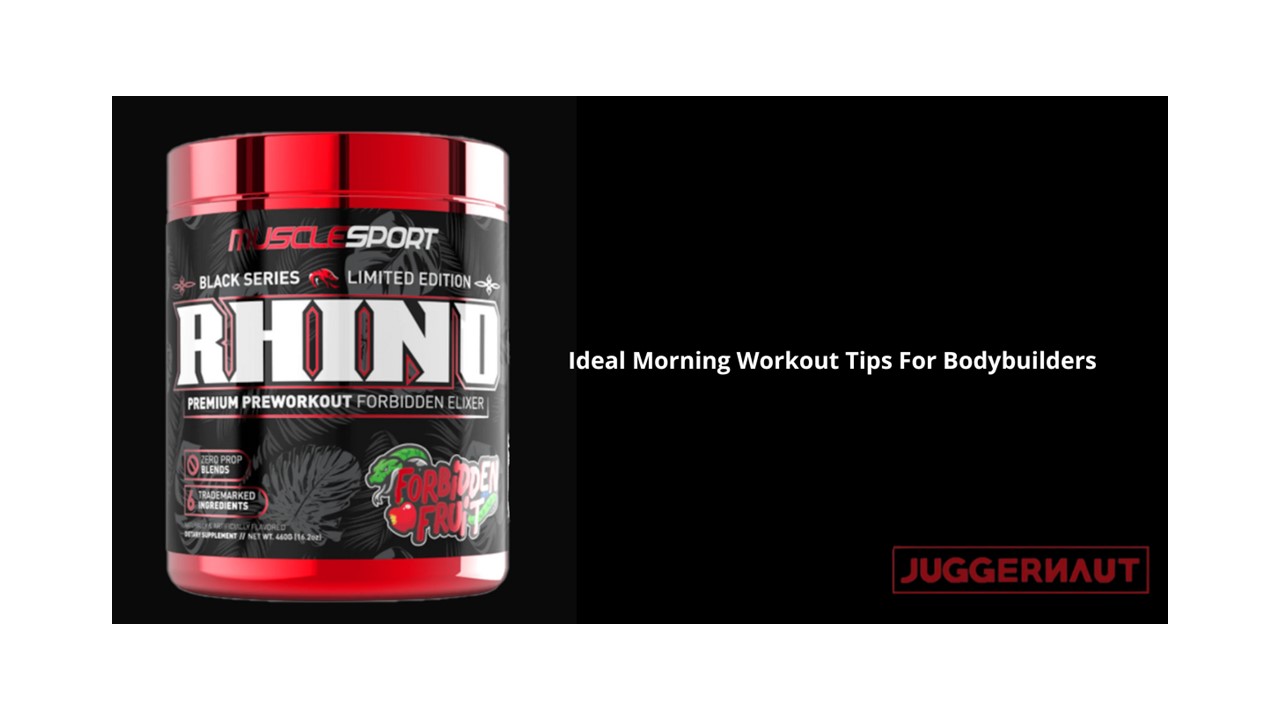 IDEAL MORNING WORKOUT TIPS FOR BODYBUILDERS