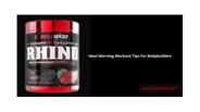 IDEAL MORNING WORKOUT TIPS FOR BODYBUILDERS