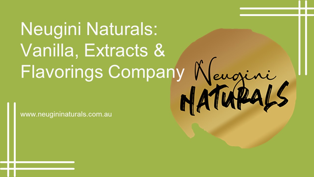 Neugini Naturals: Vanilla, Extracts & Flavorings Company