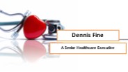 Dennis Fine - A Senior Healthcare Executive