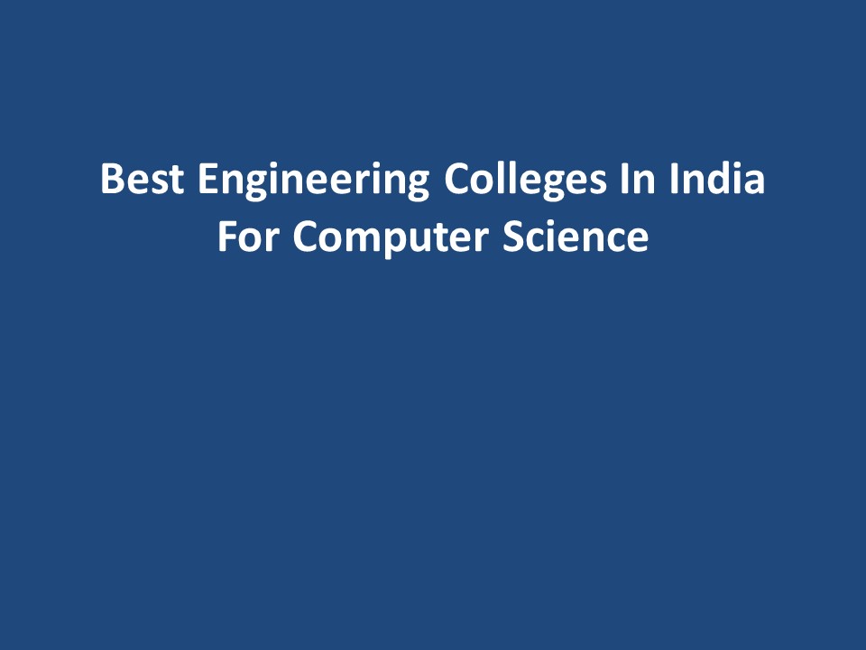 Best Engineering Colleges In India For Computer Science