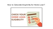 How to Calculate Eligibility for Home Loan?