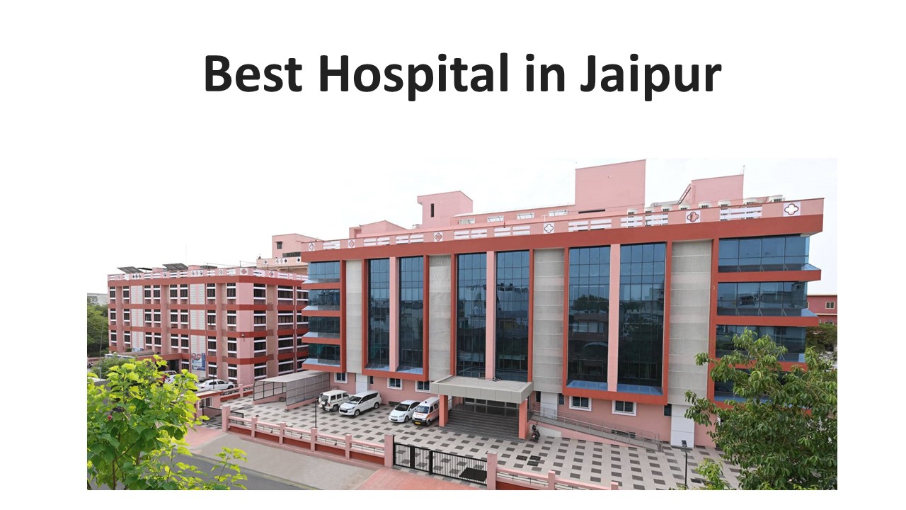 PPT Best Hospital in Jaipur and Best Hospital in Jaipur PowerPoint