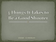 3 Things It Takes to Be a Good Shooter