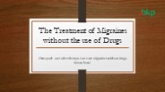 The Treatment of Migraines without the use of Drugs
