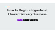 How to Begin a Hyperlocal Flower Delivery Business