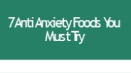 7 Anti Anxiety Foods You Must Try