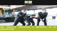 Why Executive Protection is Important to an Organization?