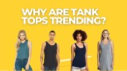 Why are tank tops trending?