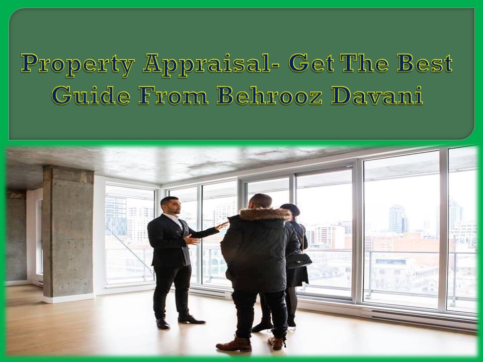 Property Appraisal- Get The Best Guide From Behrooz Davani