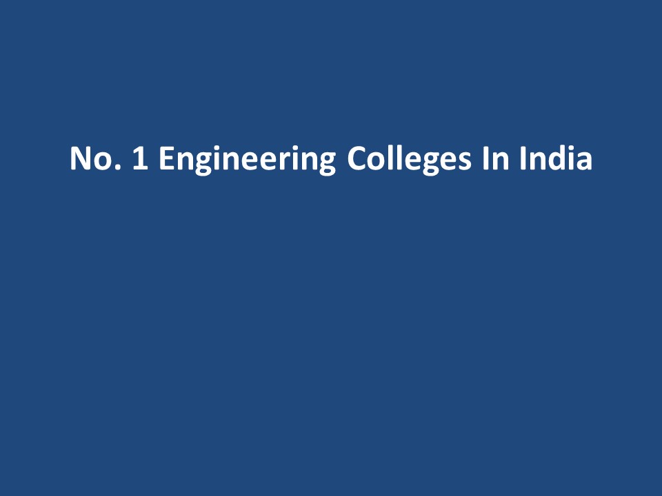 No. 1 Engineering Colleges In India