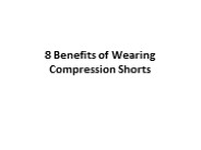 8 Benefits of Wearing Compression Shorts