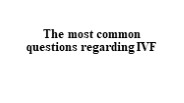 The most common questions regarding IVF