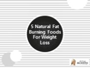 5 Natural Fat Burning Foods For Weight Loss