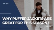 Why puffer jackets are great for this season?