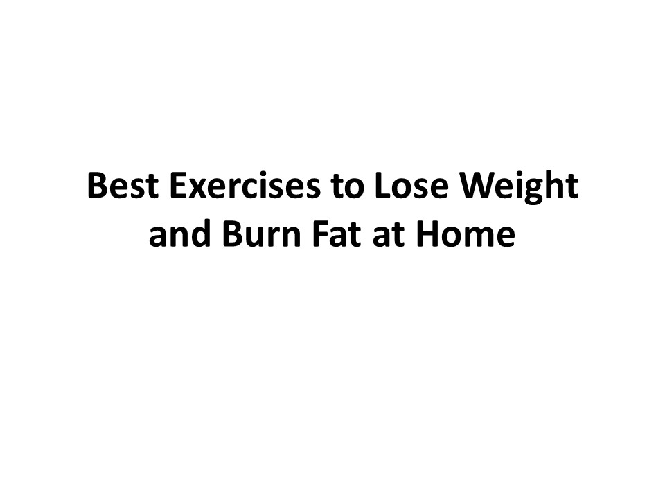 Best Exercises to Lose Weight and Burn Fat at Home