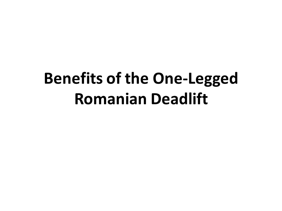 Benefits of the One-Legged Romanian Deadlift
