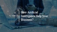 How Artificial Intelligence Help Your Business?​