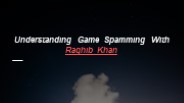 Understanding Game Spamming With Raghib Khan