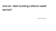 How do I start building a Bitcoin wallet service?