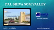 Pal Shiva Som Valley Sector 2&35 | Affordable Plots Sohna