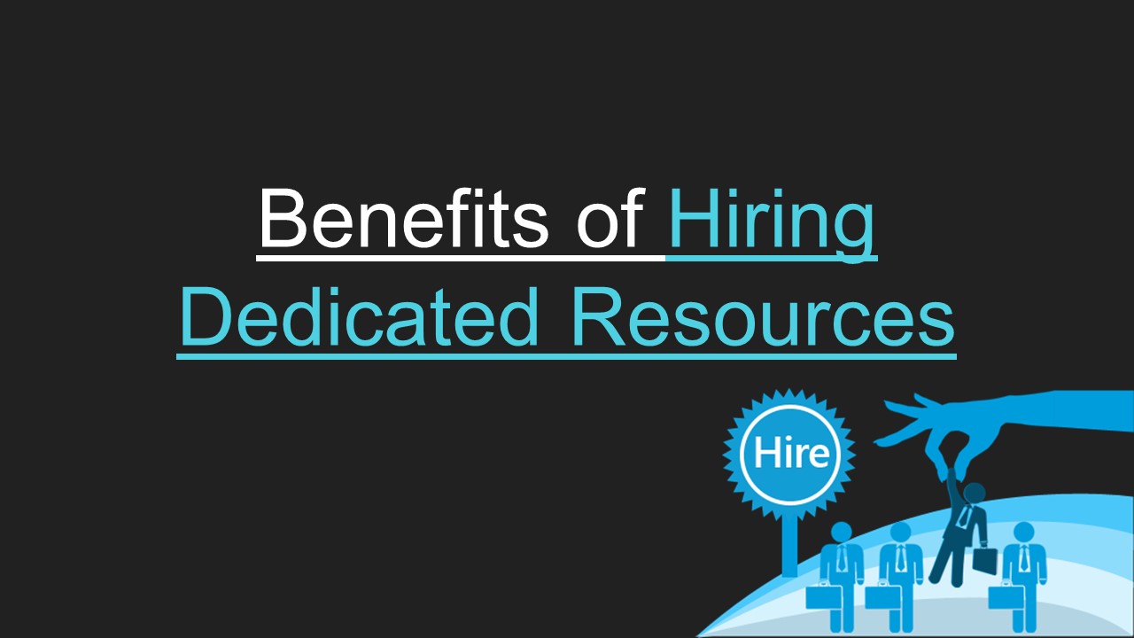 Benefits of Hiring Dedicated Resources