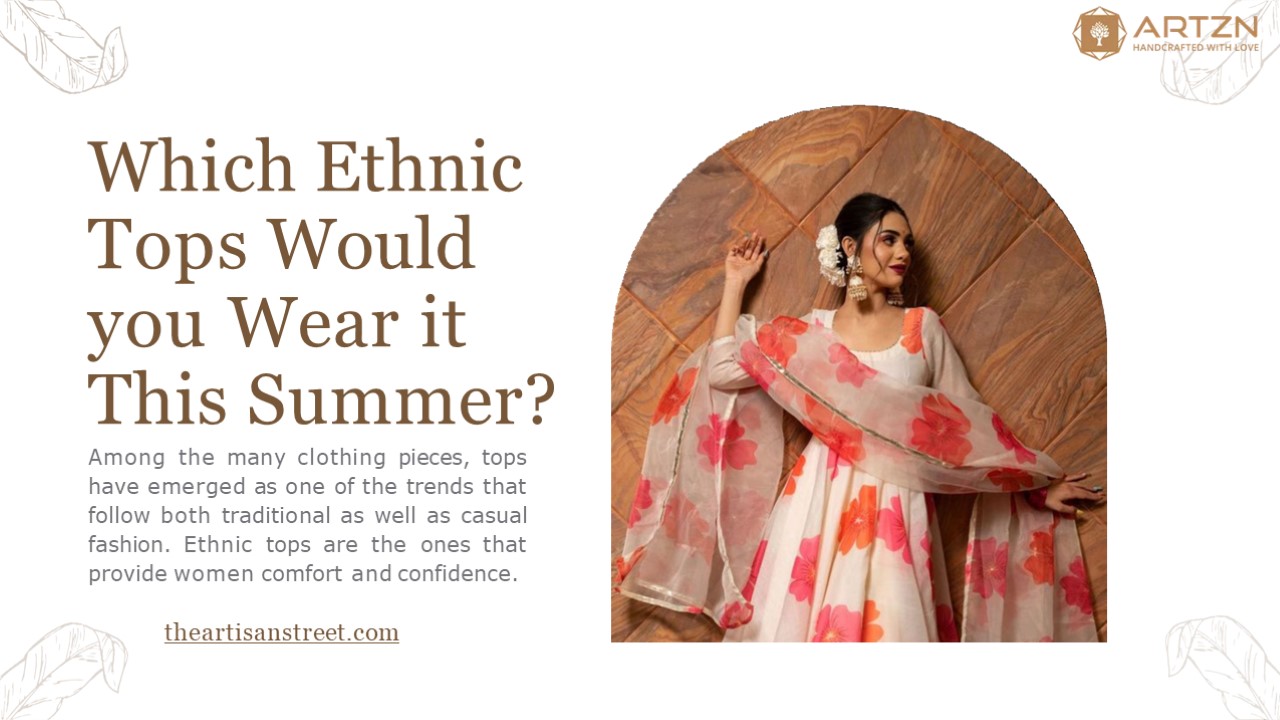 Which Ethnic Tops Would you Wear it This Summer?